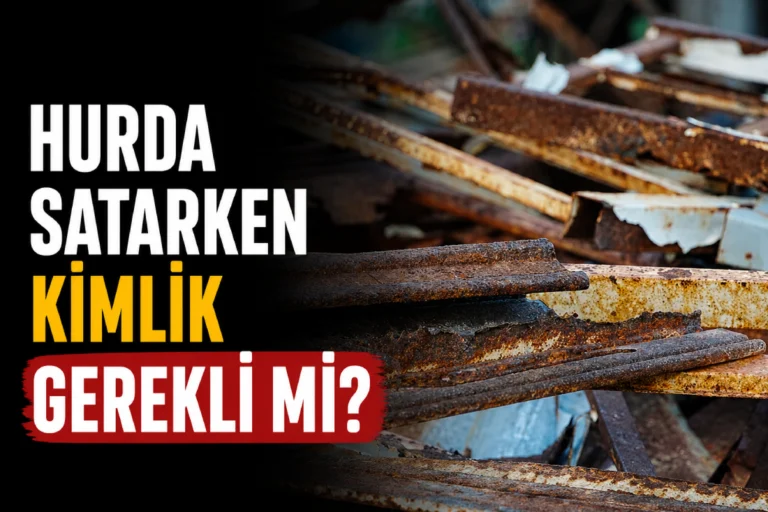 Hurda satarken kimlik gerekli mi? Hurda satışında kimlik ibrazı ve yasal prosedürler